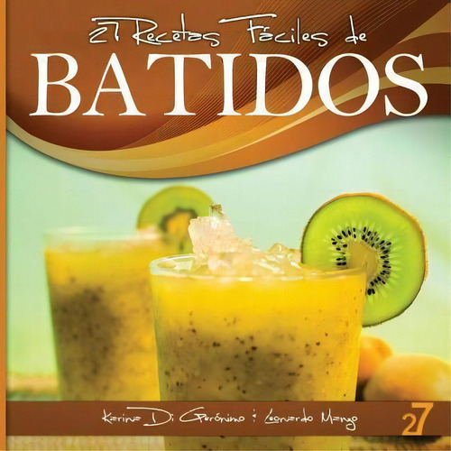 27 Recetas F Ciles De Batidos, De Leonardo Manzo. Editorial Createspace Independent Publishing Platform, Tapa Blanda En Español