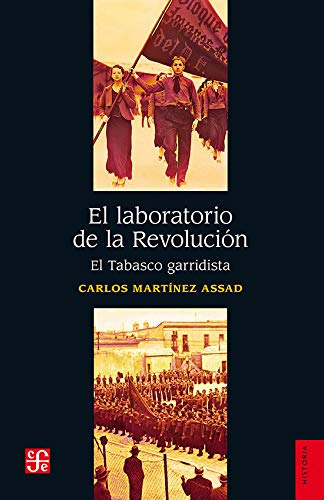 El Laboratorio De La Revolución. El Tabasco Garridista 41z6r