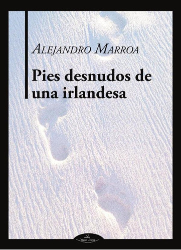 Pies Desnudos De Una Irlandesa, De Alejandro Marroa. Editorial Vision Libros, Tapa Blanda En Español, 2022