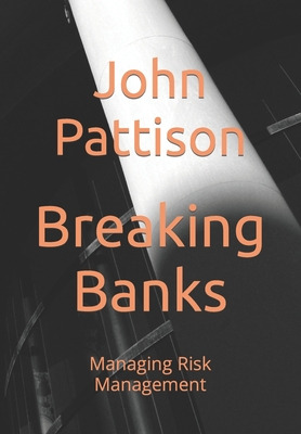 Libro Breaking Banks: Managing Risk Management - Pattison...