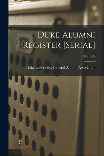 Duke Alumni Register [serial]; 39 (1953), De Duke University General Alumni Assoc. Editorial Hassell Street Pr, Tapa Blanda En Inglés