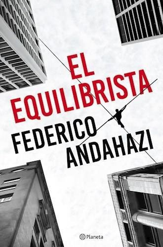 El Equilibrista - Federico Andahazi - Planeta