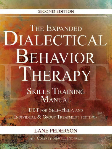 The Expanded Dialectical Behavior Therapy Skills Training Manual, 2nd Edition : Dbt For Self-help..., De Lane Pederson. Editorial Pesi Publishing & Media En Inglés
