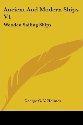 Libro Ancient And Modern Ships V1 : Wooden Sailing Ships ...
