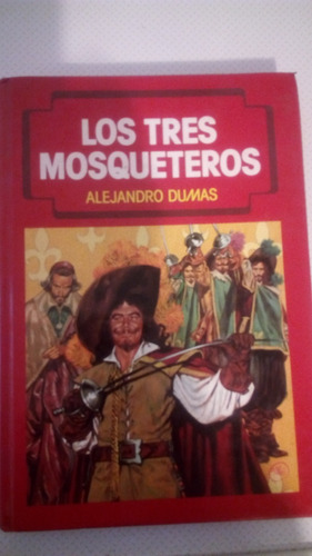 Los Tres Mosqueteros - Alejandro Dumas Tapa Dura  C9