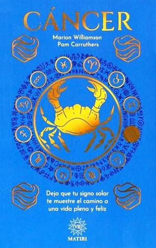 Cáncer Signos Zodiacales Libros De Astrología Compatibilidad, De Marion Williamson., Vol. Primero. Editorial Matiri, Tapa Blanda En Español, 2021