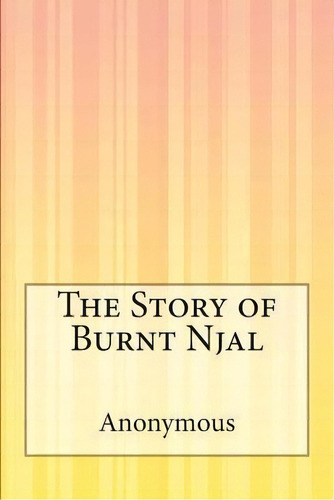 The Story Of Burnt Njal, De Anonymous., Vol. 1. Editorial Createspace Independent Publishing Platform, Tapa Blanda En Inglés
