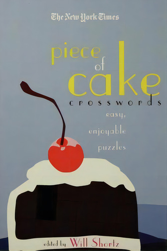 The New York Times Piece Of Cake Crosswords: Easy, Enjoyable Puzzles, De New York Times. Editorial St Martins Pr 3pl, Tapa Blanda En Inglés