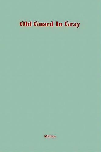 The Old Guard In Gray, De J Harvey Mathes. Editorial Burkes Book Store, Tapa Dura En Inglés