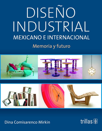 Diseño Industrial Mexicano E Internacional: Memoria, Trillas