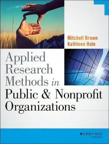 Applied Research Methods In Public And Nonprofit Organizati, De Mitchell Brown. Editorial John Wiley & Sons Inc En Inglés