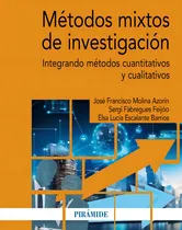 Comprar Metodos Mixtos De Investigacion: Integrando Métodos Cuantitativos Y Cualitativos, De Molina Azorin Jose Francisco., Vol. 1. Editorial Ediciones Piramide, Tapa Blanda En Español, 2024