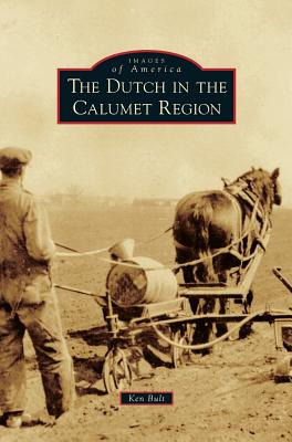 Libro Dutch In The Calumet Region - Bult, Ken