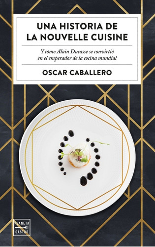 Una Historia De La Nouvelle Cuisine - Oscar Caballero