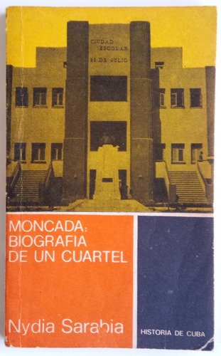 Moncada Biografía De Un Cuartel Sarabia Historia Cuba Libro