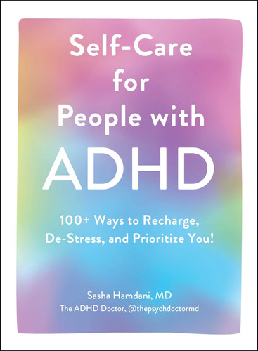 Self-care For People With Adhd: 100+ Ways To Recharge, De-st