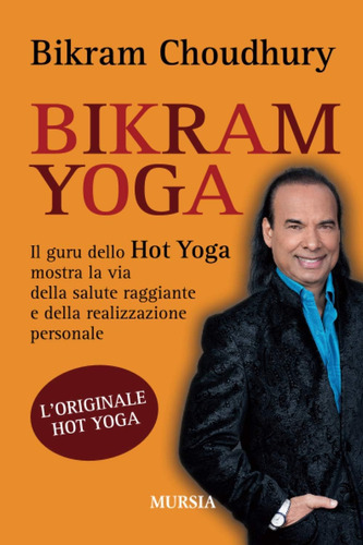 Libro: Bikram Yoga: Il Guru Dello Hot Yoga Mostra La Via Del