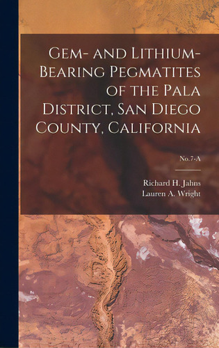 Gem- And Lithium-bearing Pegmatites Of The Pala District, San Diego County, California; No.7-a, De Jahns, Richard H. (richard Henry) 19. Editorial Hassell Street Pr, Tapa Dura En Inglés