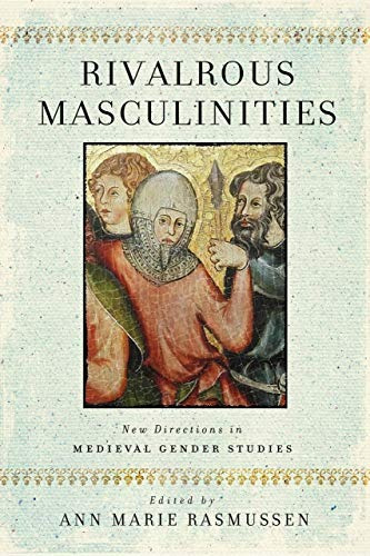 Rivalrous Masculinities New Directions In Medieval Gender St