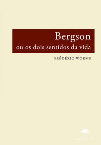 Bergson Ou Os Dois Sentidos Da Vida, De Worms, Frédéric. Editora Unifesp - Universidade Federal De São Paulo, Capa Mole, Edição 1ª Edição - 2011 Em Português