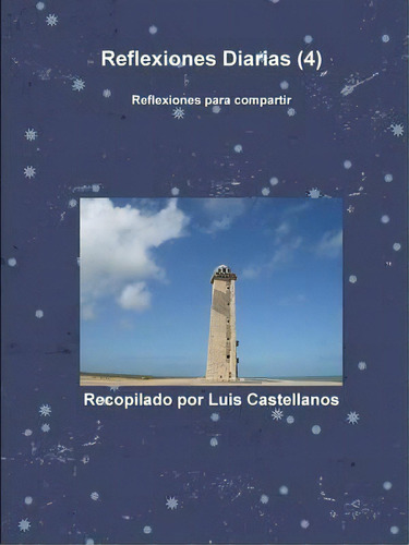 Reflexiones Diarias (4), De Luis Castellanos. Editorial Lulu Com, Tapa Blanda En Español
