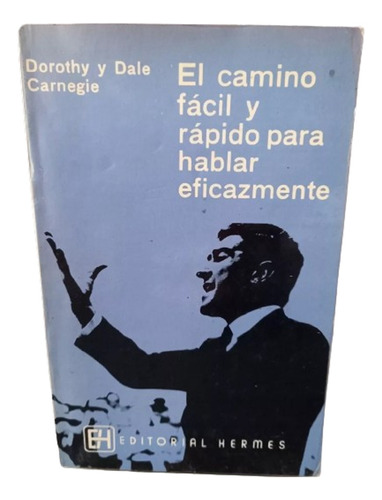 El Camino Fácil Rápido Para Hablar Eficazmente Dale Carnegie