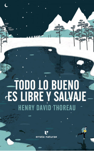 Todo Lo Bueno Es Libre Y Salvaje - Thoreau Henry David