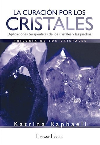 La Curacion Por Los Cristales - Raphaell Katrina (libro)