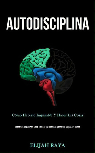 Autodisciplina : Como Hacerse Imparable Y Hacer L (original)