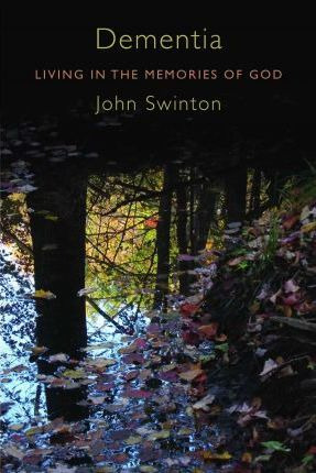 Demenita: Living In The Memories Of God - John Swinton