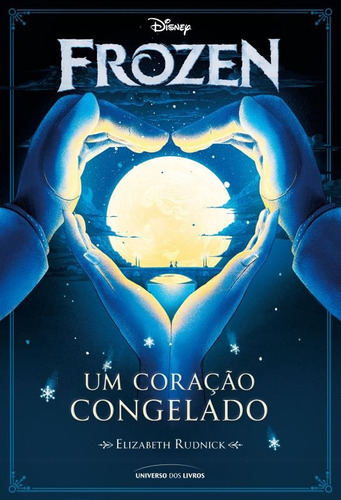 Frozen: Um coração congelado, de Rudnick, Elizabeth. Universo dos Livros Editora LTDA, capa mole em português, 2016