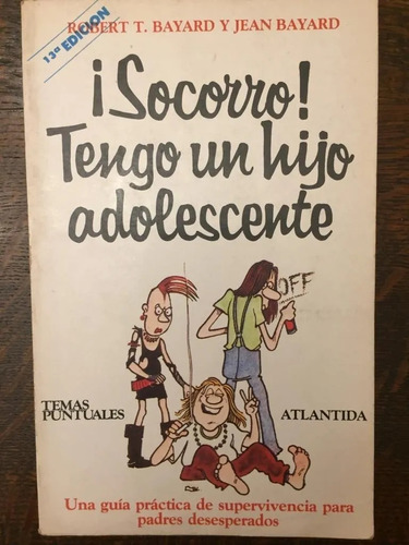 Socorro! Tengo Un Hijo Adolescente-robert T. Bayard