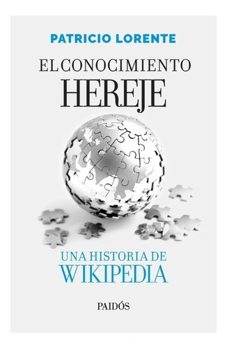 El Conocimiento Hereje Patricio Lorente ,una Historia De