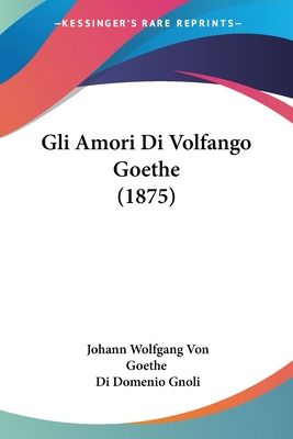 Libro Gli Amori Di Volfango Goethe (1875) - Goethe, Johan...