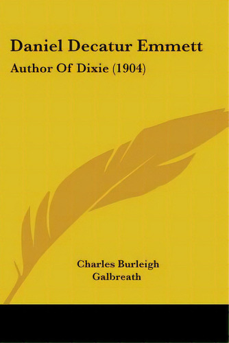 Daniel Decatur Emmett: Author Of Dixie (1904), De Galbreath, Charles Burleigh. Editorial Kessinger Pub Llc, Tapa Blanda En Inglés