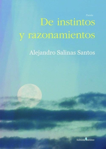 Libro: De Instintos Y Razonamientos. Alejandro Salinas Santo