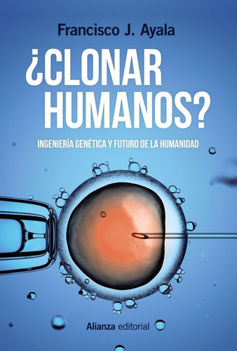 Clonar Humanos?: Ingeniería Genética Y Futuro De La Humanidad, De Francisco J. Ayala., Vol. 0. Editorial Alianza, Tapa Blanda En Español, 2017