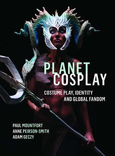 Planet Cosplay: Disfraz, Identidad Y Fandom Global.