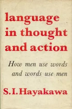 S. I. Hayakawa: Language In Thought And Action