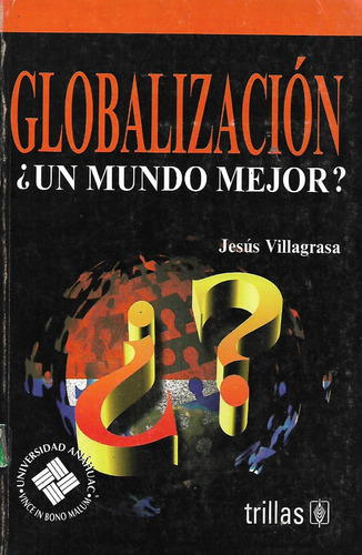 Globalizacion ¿ Un Mundo Mejor ? Jesus Villagrasa 