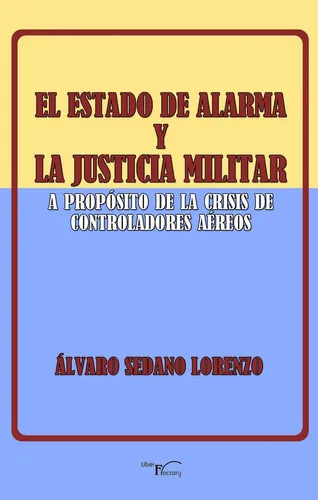 El Estado De Alarma Y La Justicia Militar, De Sedano Lorenzo, Álvaro. Editorial Liber Factory, Tapa Blanda En Español