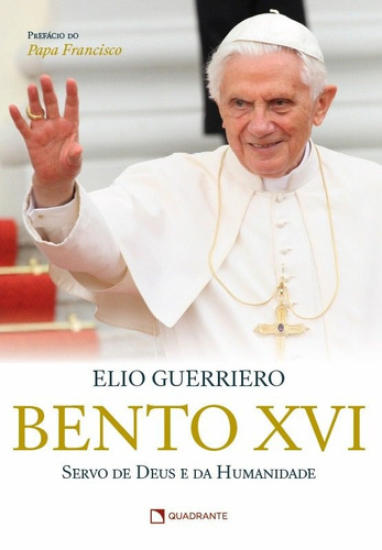 Bento XVI: Servo de Deus e da humanidade, de Guerriero, Elio. Quadrante Editora, capa mole em português, 2021