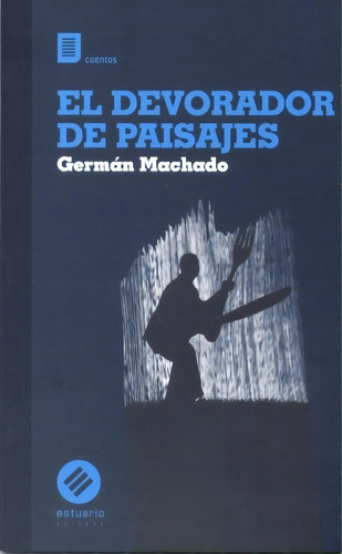 El Devorador De Paisajes, De Germán Machado. Editorial Estuario, Edición 1 En Español