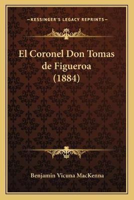 Libro El Coronel Don Tomas De Figueroa (1884) - Benjamin ...