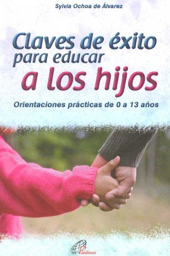 Claves De Éxito Para Educar A Los Hijos. Orientaciones Práct