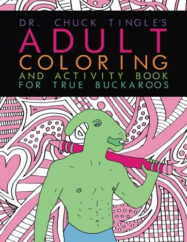 Dr Chuck Tingles Adult Coloring And Activity Book For True B