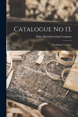 Libro Catalogue No 13.: Mouldings, Carvings. - Klise Manu...