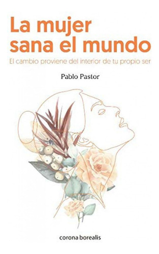 Libro: La Mujer Sana El Mundo. Pastor, Pablo. Corona Boreali