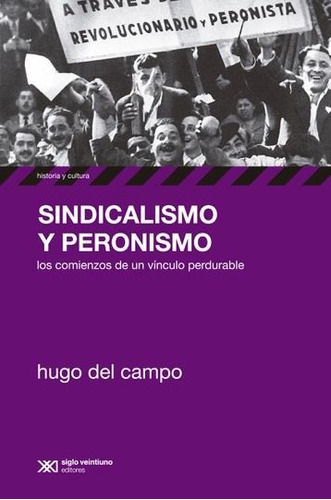 Sindicalismo Y Peronismo - Hugo Del Campo