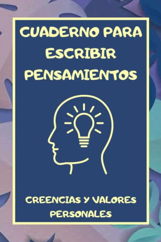 Cuaderno Para Escribir Pensamientos: Creencias Y Valores Per